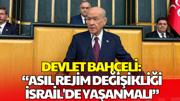 MHP Lideri Bahçeli: Asıl Rejim Değişikliği İsrail’de Yaşanmalı